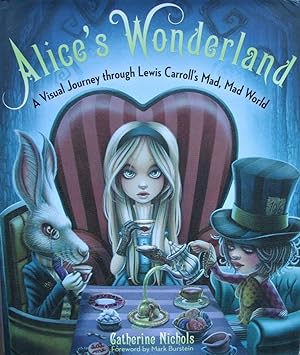 Alice's Wonderland A visual journey through Lew Carroll's Mad, Mad Mad World