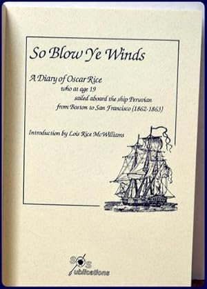 Seller image for SO BLOW YE WINDS. A DIARY OF OSCAR RICE Who at Age 19 Sailed Aboard The Ship Peruvian From Boston To San Francisco (1862-1863) for sale by Parnassus Book Service, Inc