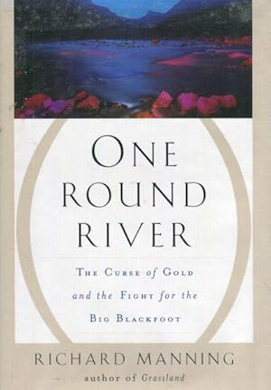 One Round River, The Curse Of Gold And The Fight For The Big Blackfoot