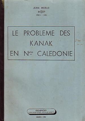 Seller image for LE PROBLEME DES KANAK EN NOUVELLE CALEDONIE for sale by Jean-Louis Boglio Maritime Books