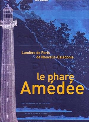 Image du vendeur pour LE PHARE AMEDEE - Lumire de Paris & de Nouvelle-Caldonie mis en vente par Jean-Louis Boglio Maritime Books