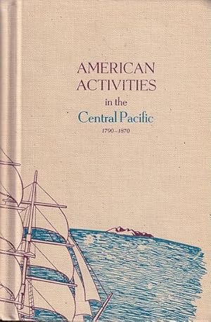 Imagen del vendedor de AMERICAN ACTIVITIES IN THE CENTRAL PACIFIC 1790-1870, A history, geography and ethnography pertaining to American involvement and Americans in the Pacific taken from contemporary newspapers, etc. - Volume 5 a la venta por Jean-Louis Boglio Maritime Books