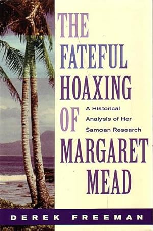 Imagen del vendedor de THE FATEFUL HOAXING OF MARGARET MEAD: A Historical Analysis of her Samoan Research a la venta por Jean-Louis Boglio Maritime Books