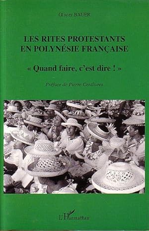 Bild des Verkufers fr LES RITES PROTESTANTS EN POLYNESIE FRANCAISE Quand faire, c'est dire ! zum Verkauf von Jean-Louis Boglio Maritime Books