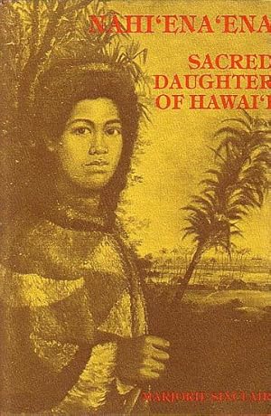 Seller image for NAHI'ENA'ENA SACRED DAUGHTER OF HAWAI'I for sale by Jean-Louis Boglio Maritime Books