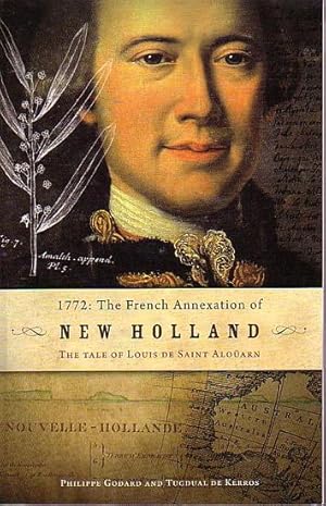 Seller image for 1772: THE FRENCH ANNEXATION OF NEW HOLLAND: The Tale of Louis de Saint Aloarn for sale by Jean-Louis Boglio Maritime Books
