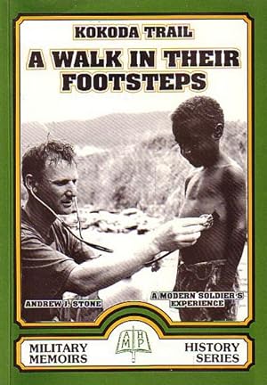 Image du vendeur pour A WALK IN THEIR FOOTSTEPS: A Kokoda Trail Experience - A Modern Soldier's Personal story mis en vente par Jean-Louis Boglio Maritime Books