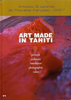 Image du vendeur pour ART MADE IN TAHITI - No. 6 - Artistes et Galeries de Polynsie franaise - 2007 mis en vente par Jean-Louis Boglio Maritime Books