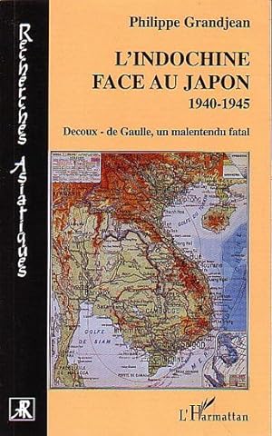 Bild des Verkufers fr L' INDOCHINE FACE AU JAPON 1940-1945. Decoux - de Gaulle, un malentendu fatal zum Verkauf von Jean-Louis Boglio Maritime Books