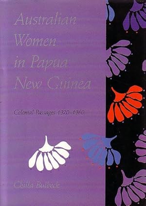 Bild des Verkufers fr AUSTRALIAN WOMEN IN PAPUA NEW GUINEA: Colonial Passages 1920-1960 zum Verkauf von Jean-Louis Boglio Maritime Books