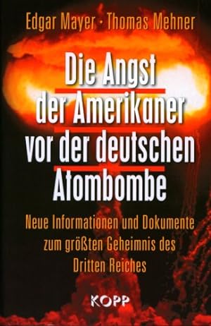 Die Angst der Amerikaner vor der deutschen Atombombe : neue Informationen und Dokumente zum größt...