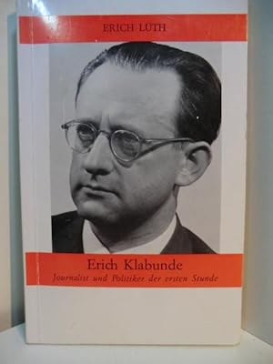 Image du vendeur pour Erich Klabunde. Journalist und Politiker der ersten Stunde mis en vente par Antiquariat Weber