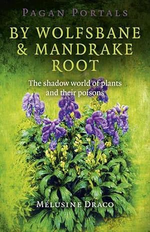 Seller image for Pagan Portals By Wolfsbane & Mandrake Root The shadow world of plants and their poisons (Paperback) for sale by Grand Eagle Retail