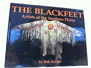 Blackfeet: Artists of the Northern Plains. The Scriver Collection of Blackfeet Indian Artifacts a...