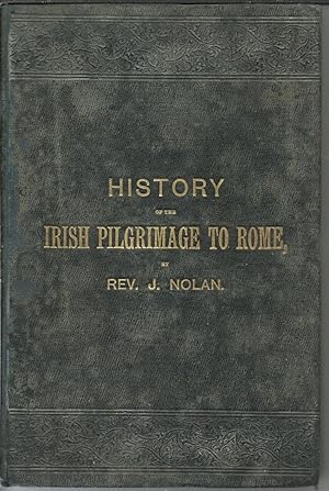 Imagen del vendedor de History of The Irish National Pilgrimage to Rome; or Notes on the way. a la venta por Saintfield Antiques & Fine Books