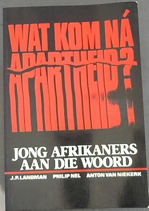 Seller image for Wat kom na Apartheid? Jong Afrikaners aan die Woord for sale by Chapter 1