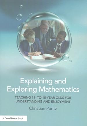Seller image for Explaining and Exploring Mathematics : Teaching 11- to 18-year-olds for understanding and enjoyment for sale by GreatBookPrices