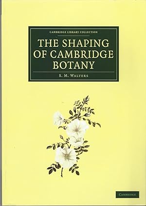 The Shaping of Cambridge Botany: A Short History of Whole-Plant Botany in Cambridge from the Time...