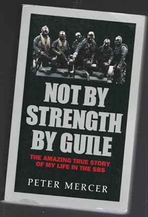 Not by Strength by Guile: The Amazing True Story of My Life in the SBS