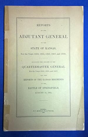 Reports of the Adjutant General of the State of Kansas for the Years 1862, 1865, 1866, 1867 and 1...