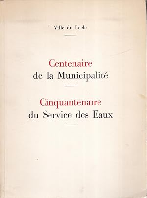 Bild des Verkufers fr Centenaire de la municipalit, cinquantenaire du service des eaux. Ville du Locle zum Verkauf von Bouquinerie Le Fouineur