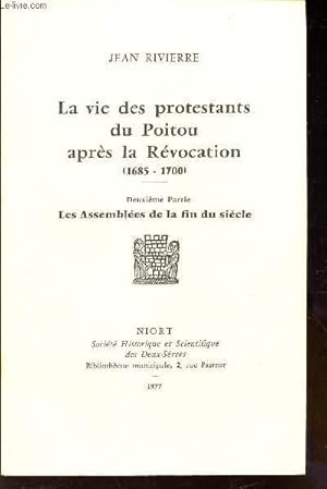 Bild des Verkufers fr LA VIE DES PROTESTANTS DU POITOU APRES LA REVOCATION (1685-1700) - 2e PARTIE : LES ASSEMBLEES DE LA FIN DU SIECLE zum Verkauf von Le-Livre