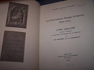 La Commission Royale d'Histoire, 1834-1934 Livre jubilaire composé à l'occasion du centième anniv...