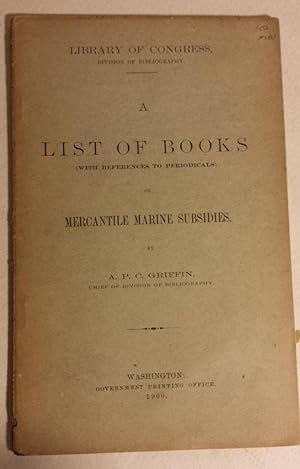 A LIST OF BOOKS (WITH REFERENCE TO PERIODICALS) ON MERCANTILE MARINE SUBSIDIES.