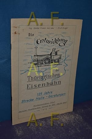 Seller image for Die Entwicklung der Thringischen Eisenbahn, 125 Jahre Strecke Halle - Gerstungen for sale by Antiquarische Fundgrube e.U.