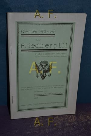 Bild des Verkufers fr Kleiner Fhrer durch Friedberg i. H. in der goldenen Wetterau. zum Verkauf von Antiquarische Fundgrube e.U.