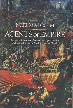 Seller image for Agents of Empire Knights, Corsairs, Jesuits and Spies in the Sixteenth-Century Mediterranean World for sale by lamdha books