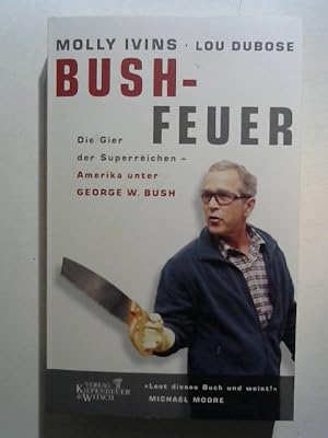 Seller image for Bush - Feuer. Die Gier der Superreichen - Amerika unter George W. Bush. for sale by Buecherhof