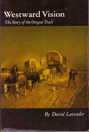 WESTWARD VISION; The Story of the Oregon Trail