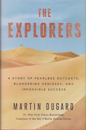 THE EXPLORERS; A Story of Fearless Outcasts, Blundering Geniuses, and Impossible Success
