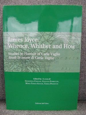 Seller image for James Joyce: Whence, Whither and How: Studies in Honour of Carla Vaglio = Studi in Onore Di Carla Vaglio for sale by PsychoBabel & Skoob Books