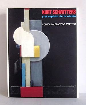 Image du vendeur pour Kurt Schwitters y el espiritu de la utopia - Coleccion Ernst Schwitters mis en vente par Verlag IL Kunst, Literatur & Antiquariat