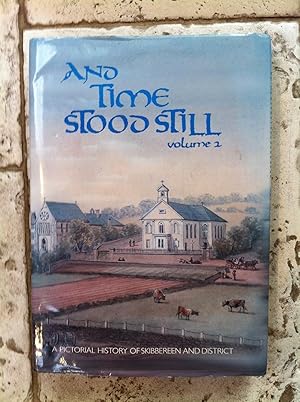AND TIME STOOD STILL (VOLUME TWO) A PICTORIAL HISTORY OF SKIBBEREEN AND DISTRICT