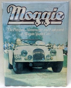 Immagine del venditore per MOGGIE The Purchase, Maintenance and Enjoyment of Morgan Sports Cars venduto da Argyl Houser, Bookseller