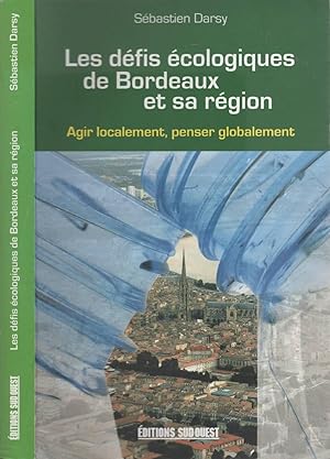 Seller image for Les Dfis cologiques De Bordeaux Et Sa Rgion : Agir Localement Penser Globa. for sale by LiBooks