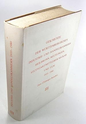 Bild des Verkufers fr Geschichte der wrttembergischen Industrie- und Handelskammern Heilbronn, Reutlingen, Stuttgart/Mittlerer Neckar und Ulm. 1933-1980. Zum 125jhrigen Bestehen. zum Verkauf von Brbel Hoffmann