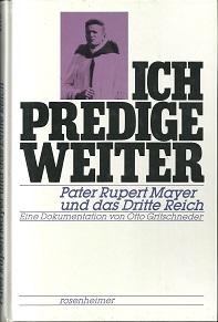 Image du vendeur pour Ich predige weiter. Pater Rupert Mayer und das Dritte Reich. Eine Dokumentation. mis en vente par Antiquariat Axel Kurta