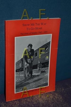 Bild des Verkufers fr Show me the way to go home, The story of Medloc 1945-1955 zum Verkauf von Antiquarische Fundgrube e.U.