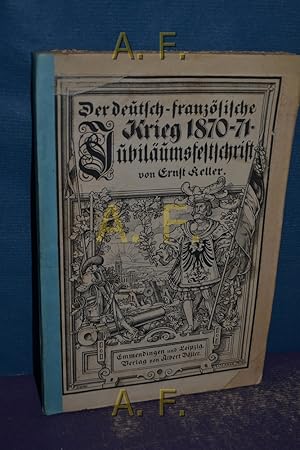 Bild des Verkufers fr Der deutsch-franzsische Krieg 1870/71 : Festschrift zur 25jhrigen Jubelfeier der Einigung Deutschlands. Fr unsere Jugend und unser Volk. zum Verkauf von Antiquarische Fundgrube e.U.