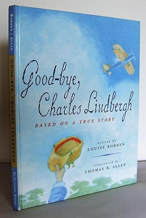 Imagen del vendedor de Goodbye, Charles Lindbergh : based on a true Story a la venta por Mad Hatter Books