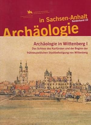 Imagen del vendedor de Sonderband 22: Archologie in Wittenberg I. Das Schloss des Kurfrsten und der Beginn der frhneuzeitlichen Stadtbefestigung von Wittenberg a la venta por Verlag Beier & Beran