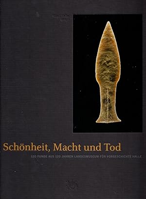 Imagen del vendedor de Schnheit, Macht und Tod -120 Funde aus 120 Jahren Landesmuseum fr Vorgeschichte Halle a la venta por Verlag Beier & Beran