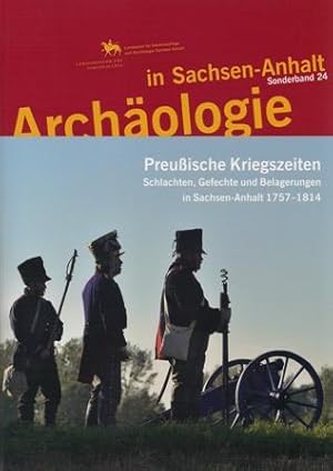 Image du vendeur pour Preuische Kriegszeiten Schlachten, Gefechte und Belagerungen in Sachsen-Anhalt 1757-1814 (Archologie in Sachsen-Anhalt Sonderband 24) mis en vente par Verlag Beier & Beran