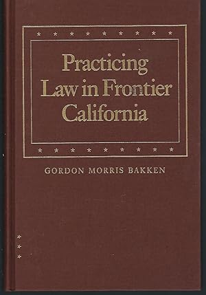 Seller image for Practicing Law in Frontier California (Law in the American West) for sale by Turn-The-Page Books