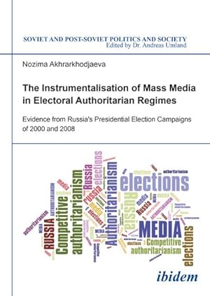 Seller image for The Instrumentalisation of Mass Media in Electoral Authoritarian Regimes. Evidence from Russia's Presidential Election Campaigns of 2000 and 2008 for sale by AHA-BUCH GmbH