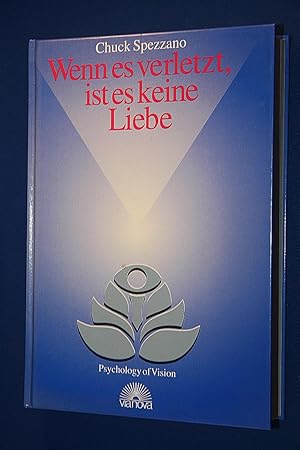 Wenn es verletzt, ist es keine Liebe : Wege zu erfüllenden Beziehungen